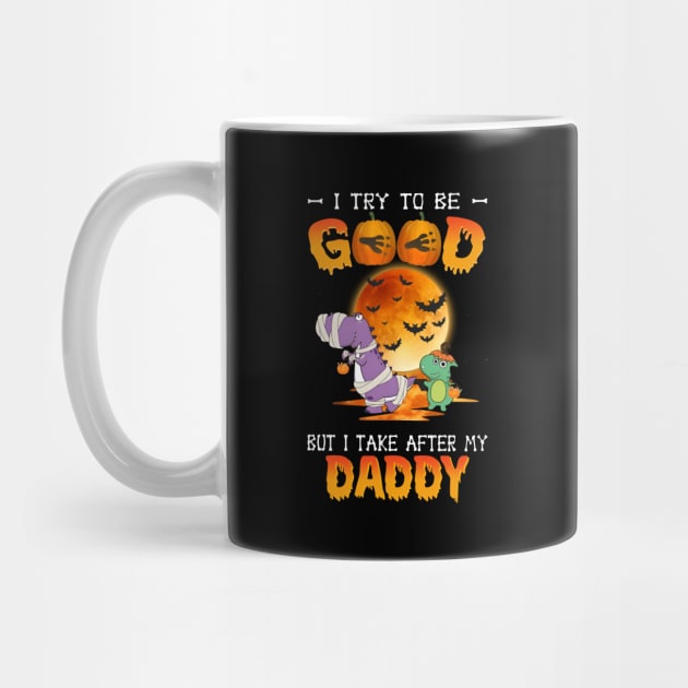 I Try To Be Good But I Take After My Daddy Dinosaur Halloween T-Shirt by Kelley Clothing